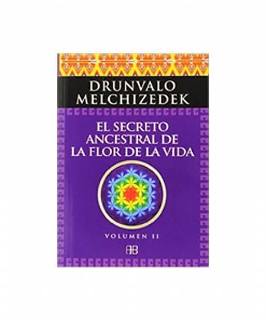 EL SECRETO ANCESTRAL DE LA FLOR DE LA VIDA VOL. II